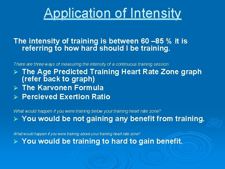 Application of Intensity The intensity of training is between 60 – 85 % it