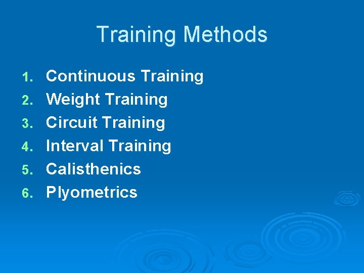 Training Methods 1. 2. 3. 4. 5. 6. Continuous Training Weight Training Circuit Training