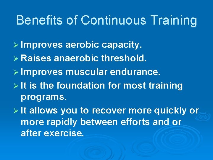 Benefits of Continuous Training Ø Improves aerobic capacity. Ø Raises anaerobic threshold. Ø Improves