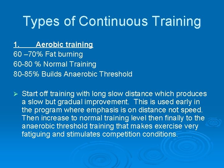 Types of Continuous Training 1. Aerobic training 60 – 70% Fat burning 60 -80