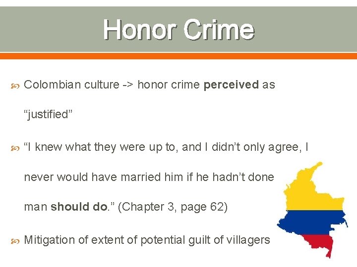 Honor Crime Colombian culture -> honor crime perceived as “justified” “I knew what they
