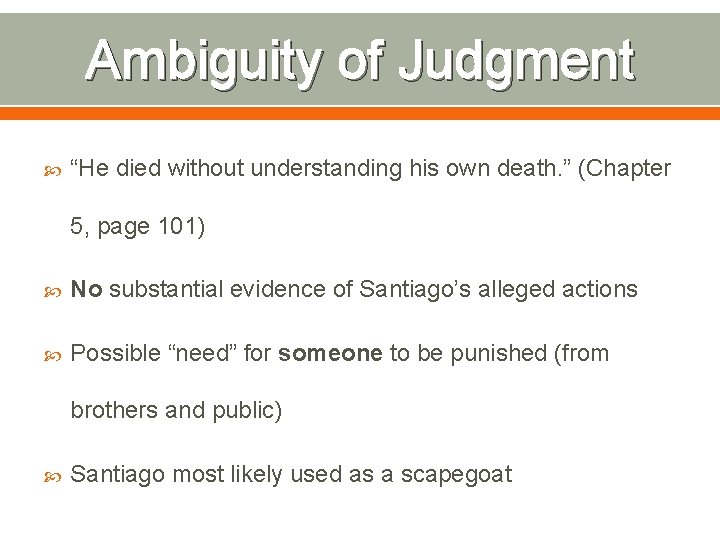 Ambiguity of Judgment “He died without understanding his own death. ” (Chapter 5, page