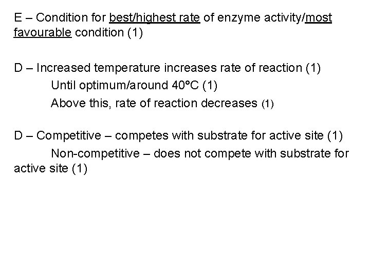 E – Condition for best/highest rate of enzyme activity/most favourable condition (1) D –