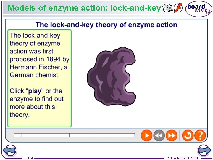 Models of enzyme action: lock-and-key 3 of 34 © Boardworks Ltd 2008 