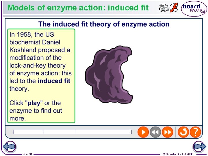 Models of enzyme action: induced fit 5 of 34 © Boardworks Ltd 2008 