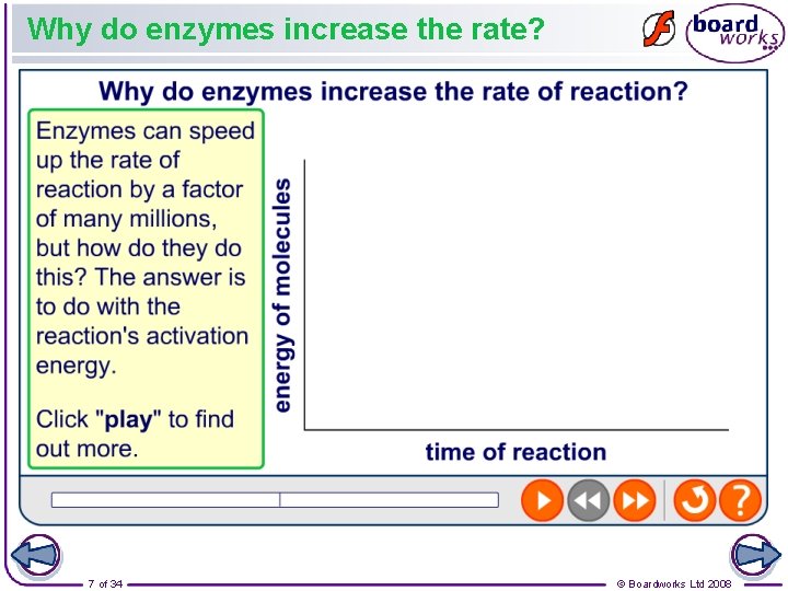 Why do enzymes increase the rate? 7 of 34 © Boardworks Ltd 2008 