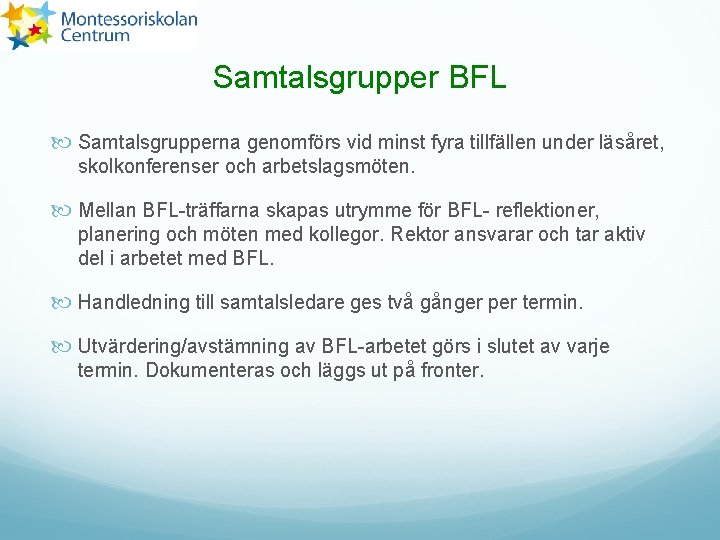 Samtalsgrupper BFL Samtalsgrupperna genomförs vid minst fyra tillfällen under läsåret, skolkonferenser och arbetslagsmöten. Mellan