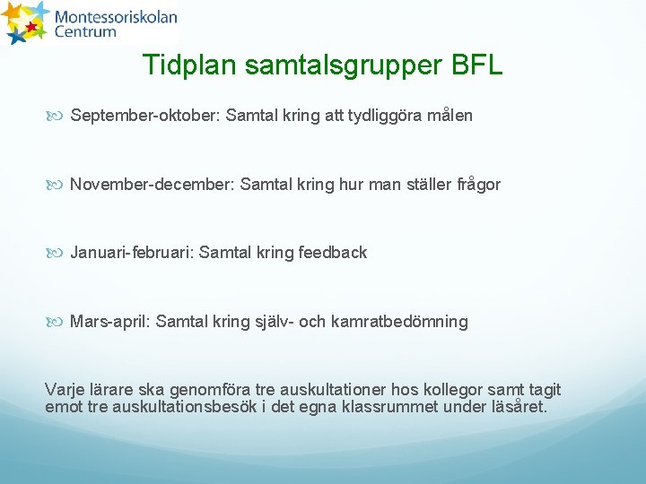 Tidplan samtalsgrupper BFL September-oktober: Samtal kring att tydliggöra målen November-december: Samtal kring hur man