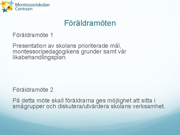 Föräldramöten Föräldramöte 1 Presentation av skolans prioriterade mål, montessoripedagogikens grunder samt vår likabehandlingsplan. Föräldramöte