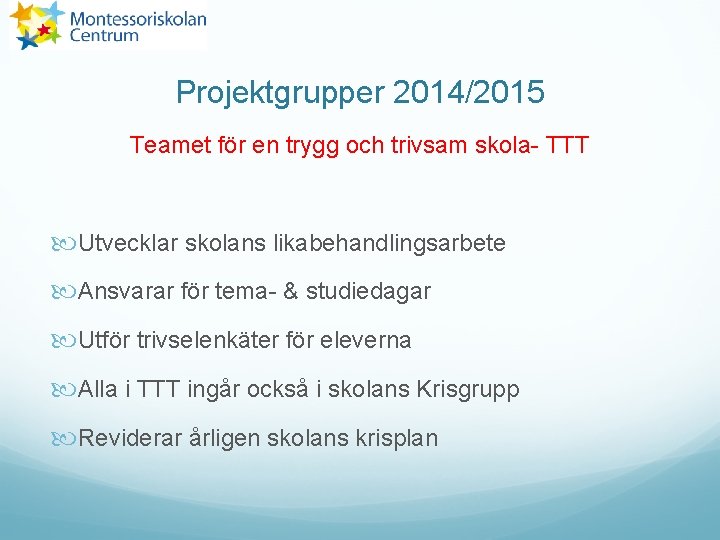 Projektgrupper 2014/2015 Teamet för en trygg och trivsam skola- TTT Utvecklar skolans likabehandlingsarbete Ansvarar