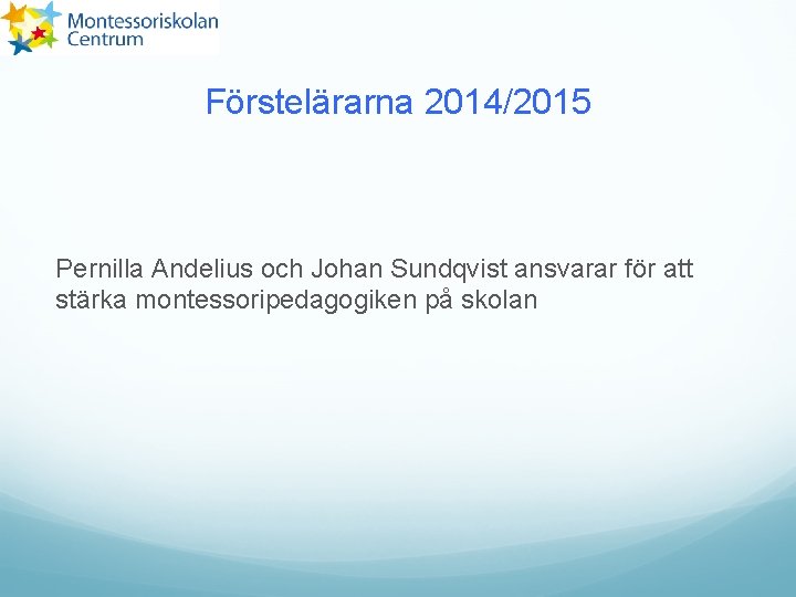 Förstelärarna 2014/2015 Pernilla Andelius och Johan Sundqvist ansvarar för att stärka montessoripedagogiken på skolan