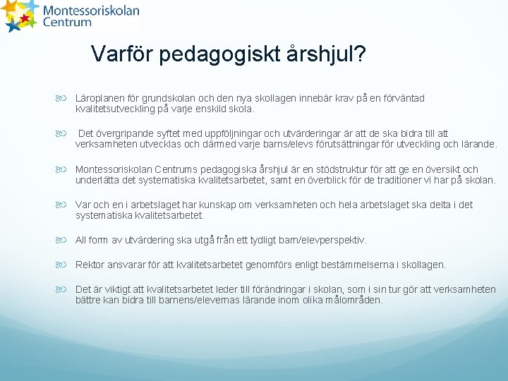 Varför pedagogiskt årshjul? Läroplanen för grundskolan och den nya skollagen innebär krav på en