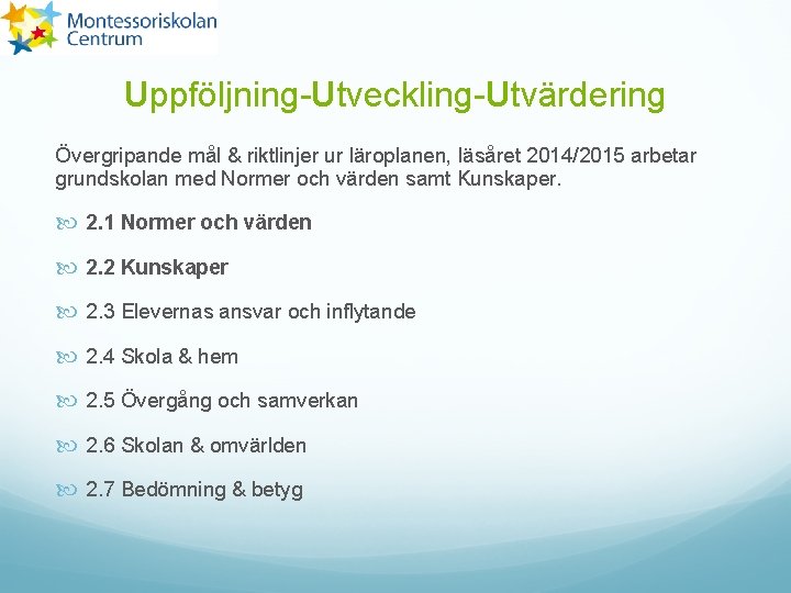 Uppföljning-Utveckling-Utvärdering Övergripande mål & riktlinjer ur läroplanen, läsåret 2014/2015 arbetar grundskolan med Normer och