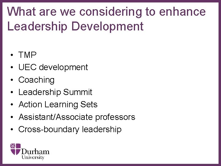 What are we considering to enhance Leadership Development • • TMP UEC development Coaching