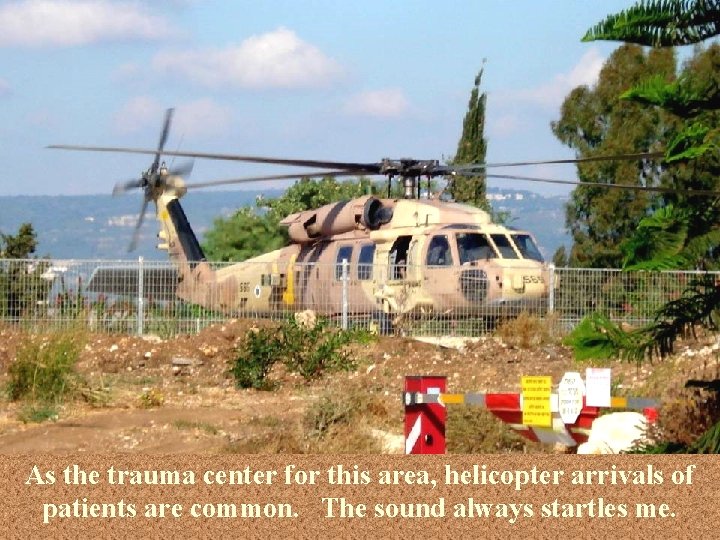 As the trauma center for this area, helicopter arrivals of patients are common. The