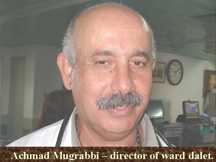 Achmad Mugrabbi – director of ward dalet. 