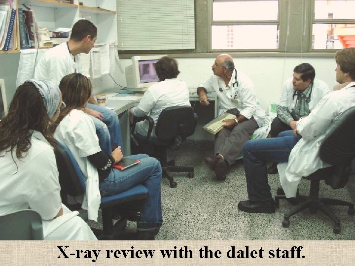 X-ray review with the dalet staff. 