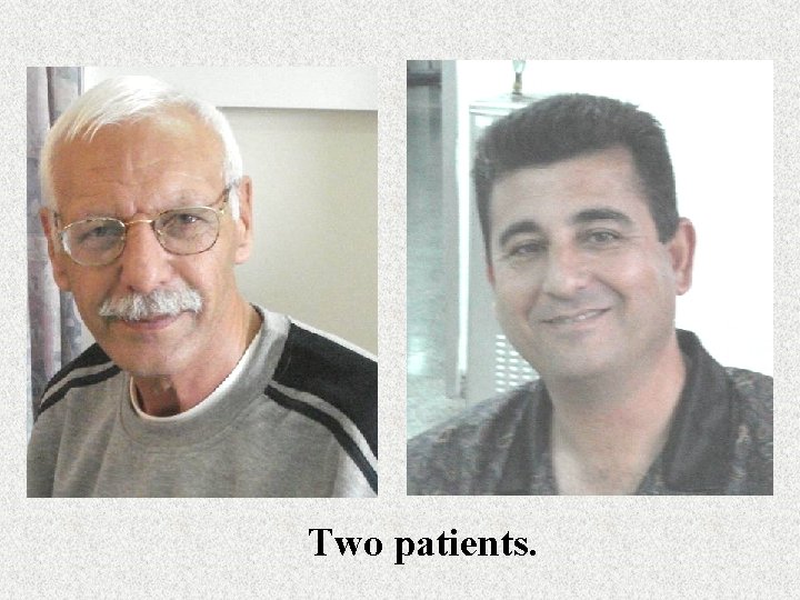 Two patients. 