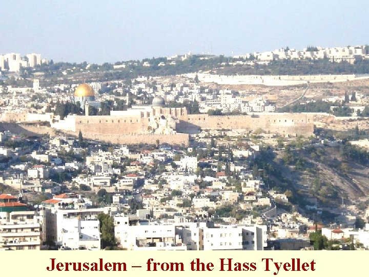 Jerusalem – from the Hass Tyellet 