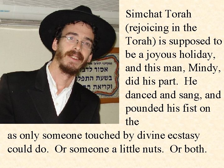 Simchat Torah (rejoicing in the Torah) is supposed to be a joyous holiday, and