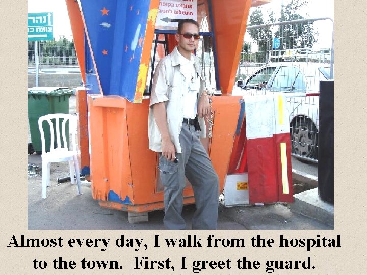 Almost every day, I walk from the hospital to the town. First, I greet