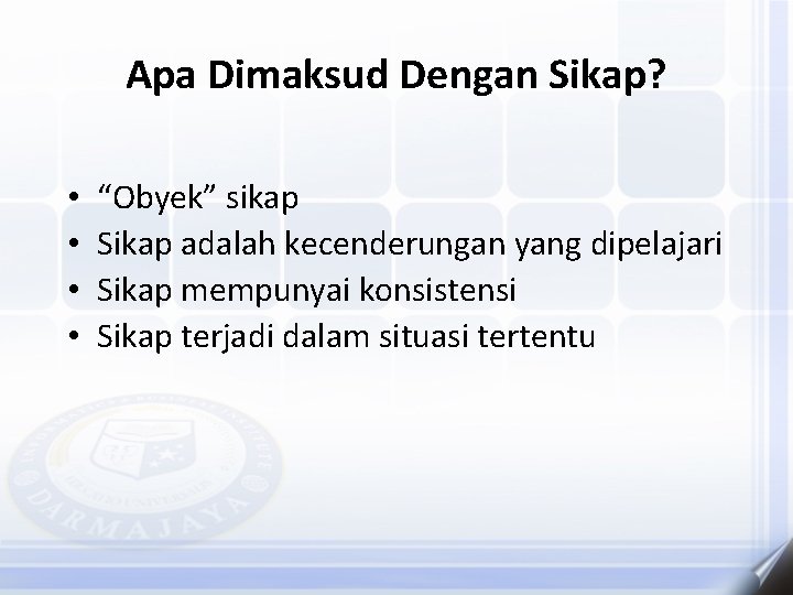 Apa Dimaksud Dengan Sikap? • • “Obyek” sikap Sikap adalah kecenderungan yang dipelajari Sikap