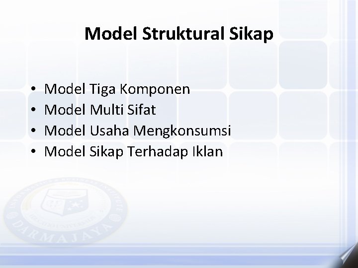 Model Struktural Sikap • • Model Tiga Komponen Model Multi Sifat Model Usaha Mengkonsumsi