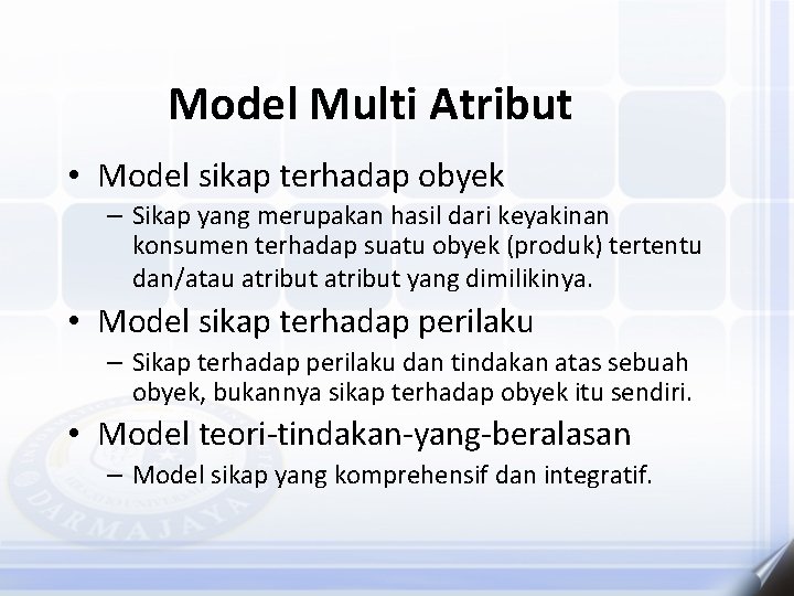 Model Multi Atribut • Model sikap terhadap obyek – Sikap yang merupakan hasil dari