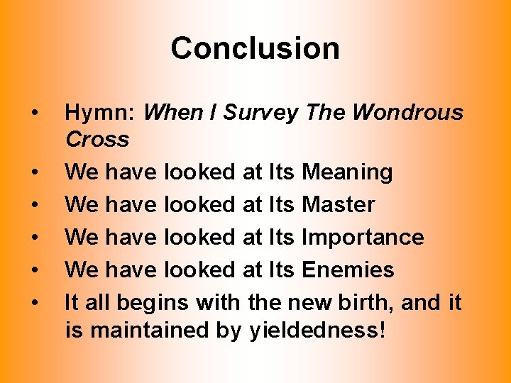 Conclusion • • • Hymn: When I Survey The Wondrous Cross We have looked