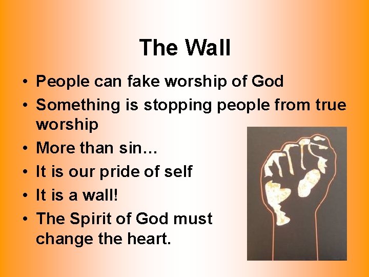 The Wall • People can fake worship of God • Something is stopping people