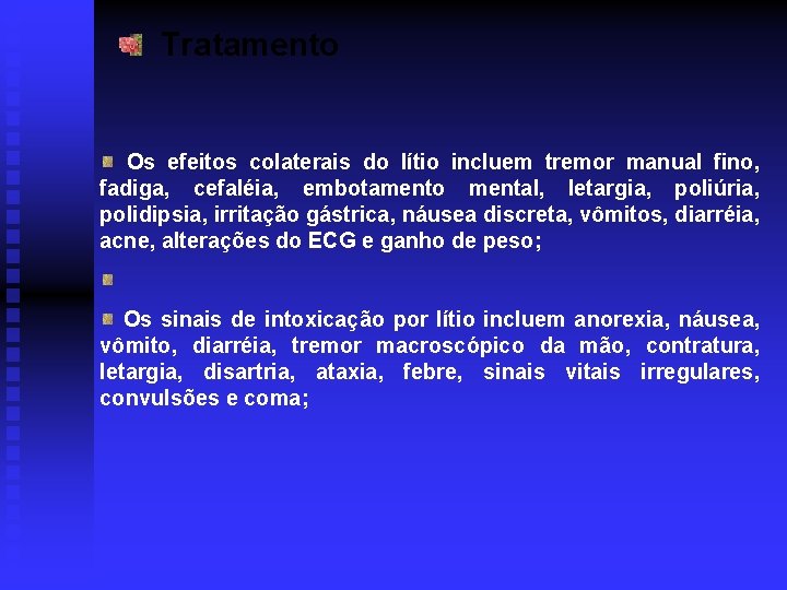 Tratamento Os efeitos colaterais do lítio incluem tremor manual fino, fadiga, cefaléia, embotamento mental,