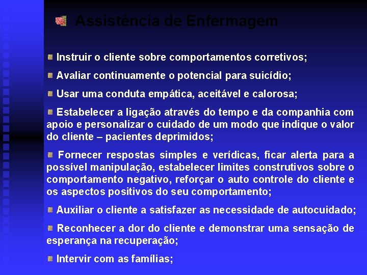 Assistência de Enfermagem Instruir o cliente sobre comportamentos corretivos; Avaliar continuamente o potencial para