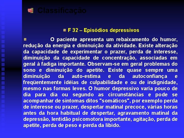 Classificação F 32 – Episódios depressivos O paciente apresenta um rebaixamento do humor, redução