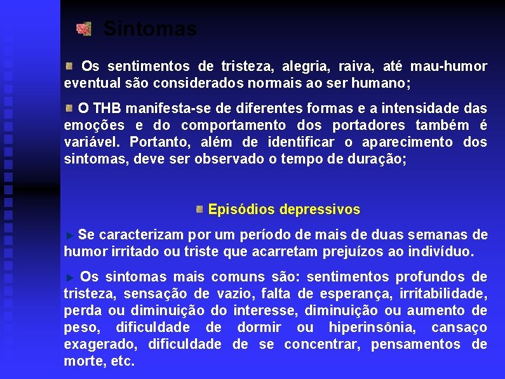 Sintomas Os sentimentos de tristeza, alegria, raiva, até mau-humor eventual são considerados normais ao