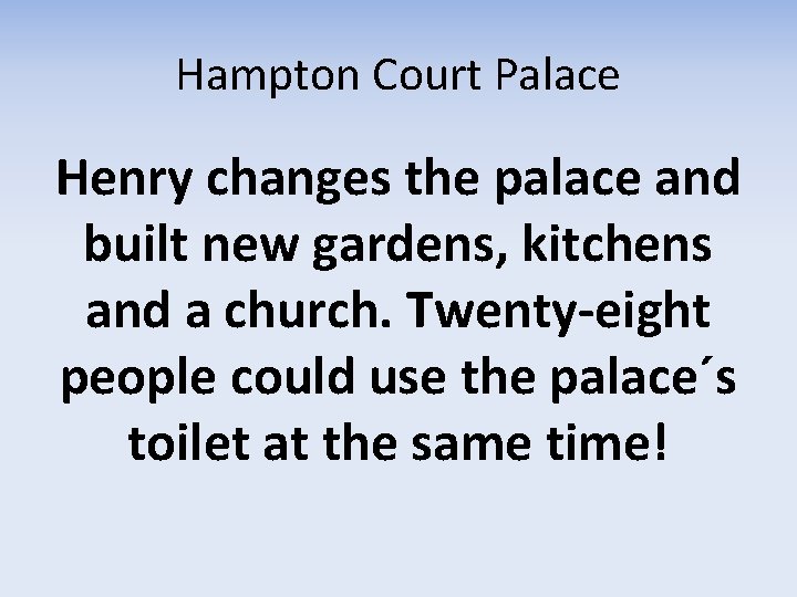 Hampton Court Palace Henry changes the palace and built new gardens, kitchens and a