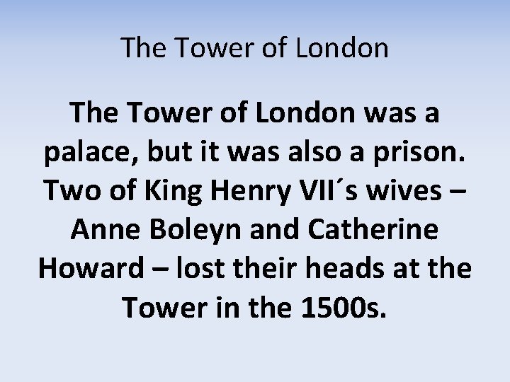 The Tower of London was a palace, but it was also a prison. Two