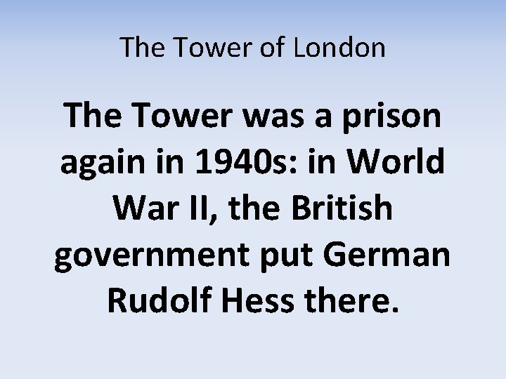 The Tower of London The Tower was a prison again in 1940 s: in