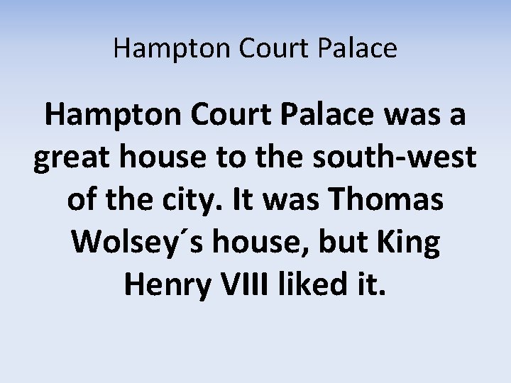 Hampton Court Palace was a great house to the south-west of the city. It