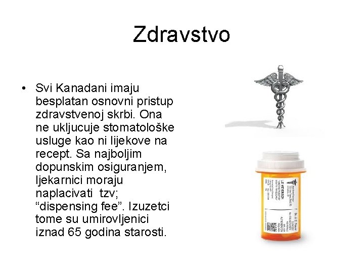 Zdravstvo • Svi Kanadani imaju besplatan osnovni pristup zdravstvenoj skrbi. Ona ne ukljucuje stomatološke