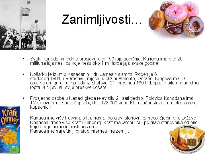 Zanimljivosti… • Svaki Kanadanin jede u prosjeku oko 190 jaja godišnje. Kanada ima oko