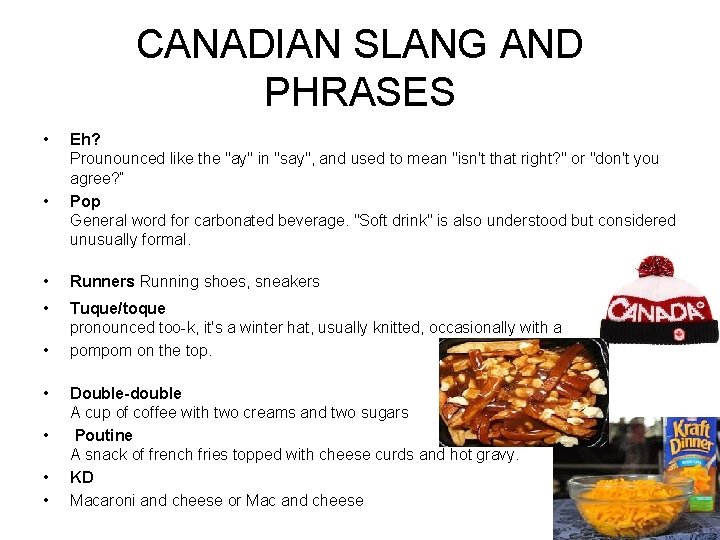 CANADIAN SLANG AND PHRASES • • Eh? Prounounced like the "ay" in "say", and