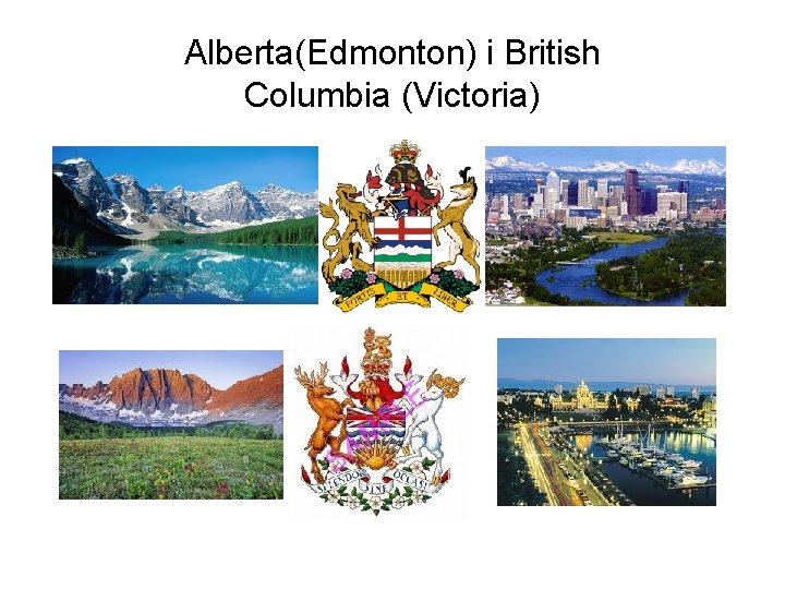 Alberta(Edmonton) i British Columbia (Victoria) 