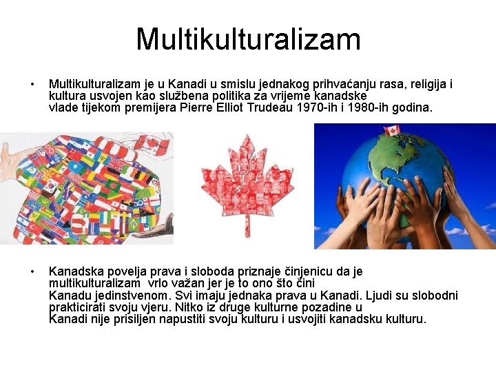 Multikulturalizam • Multikulturalizam je u Kanadi u smislu jednakog prihvaćanju rasa, religija i kultura