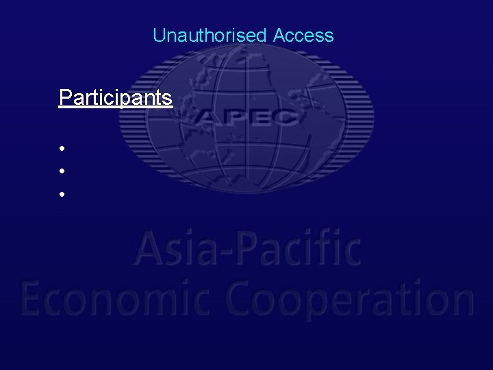 Unauthorised Access Participants • • • 