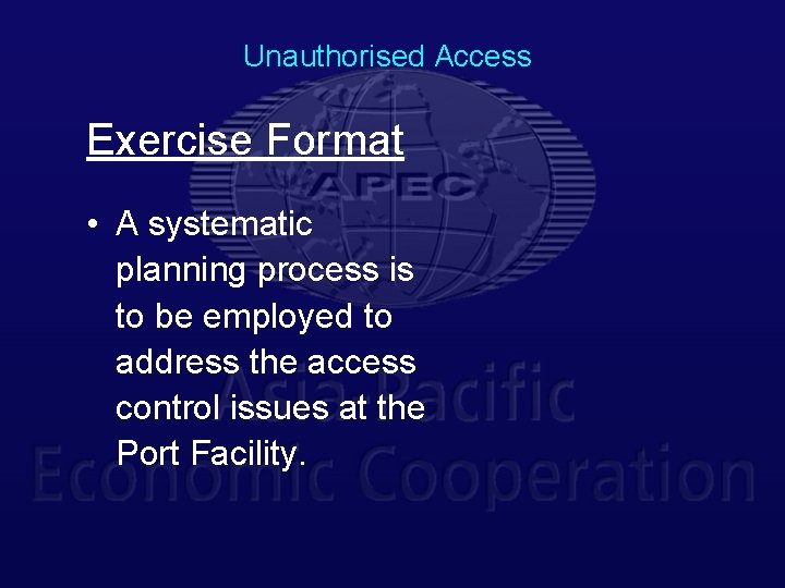 Unauthorised Access Exercise Format • A systematic planning process is to be employed to