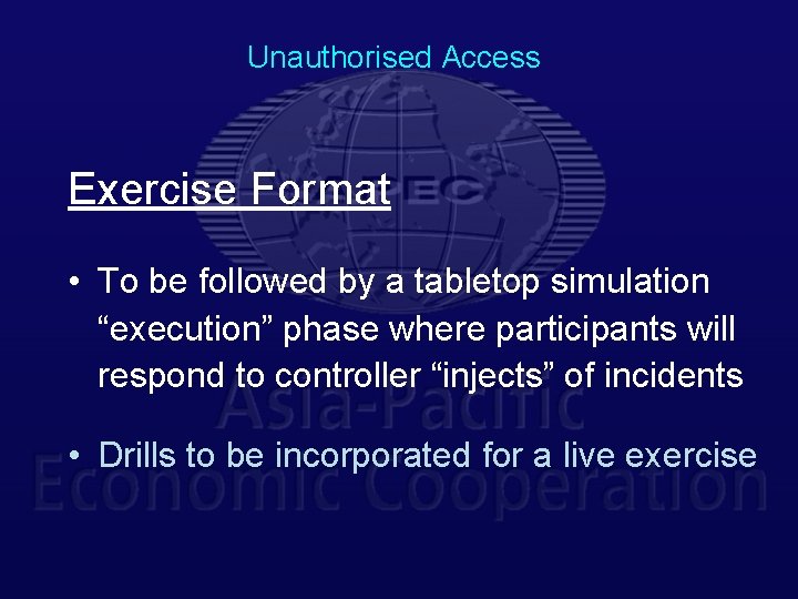 Unauthorised Access Exercise Format • To be followed by a tabletop simulation “execution” phase