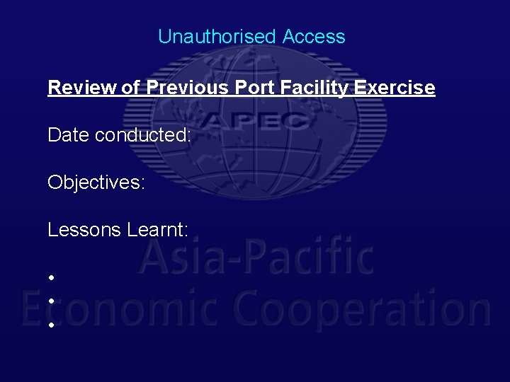 Unauthorised Access Review of Previous Port Facility Exercise Date conducted: Objectives: Lessons Learnt: •
