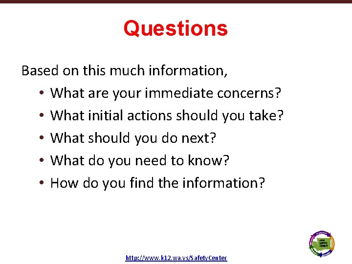 Questions Based on this much information, • What are your immediate concerns? • What