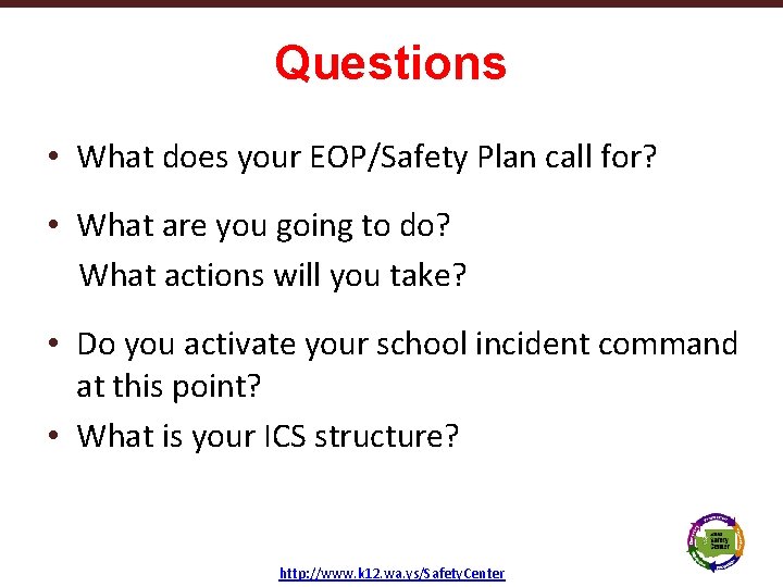 Questions • What does your EOP/Safety Plan call for? • What are you going