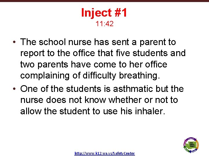 Inject #1 11: 42 • The school nurse has sent a parent to report